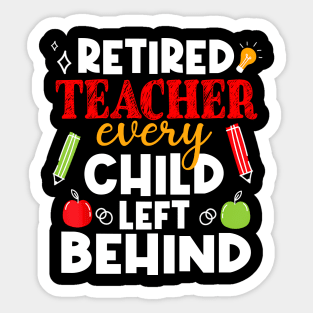 Every Child Left Behind Retired Teacher Last Day Of School Sticker